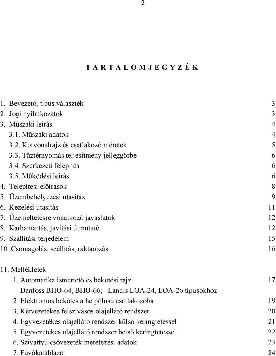 Szállítási terjedelem 10. Csomagolás, szállítás, raktározás 3 3 4 4 5 6 6 6 8 9 11 12 12 15 16 11. Mellékletek 1.