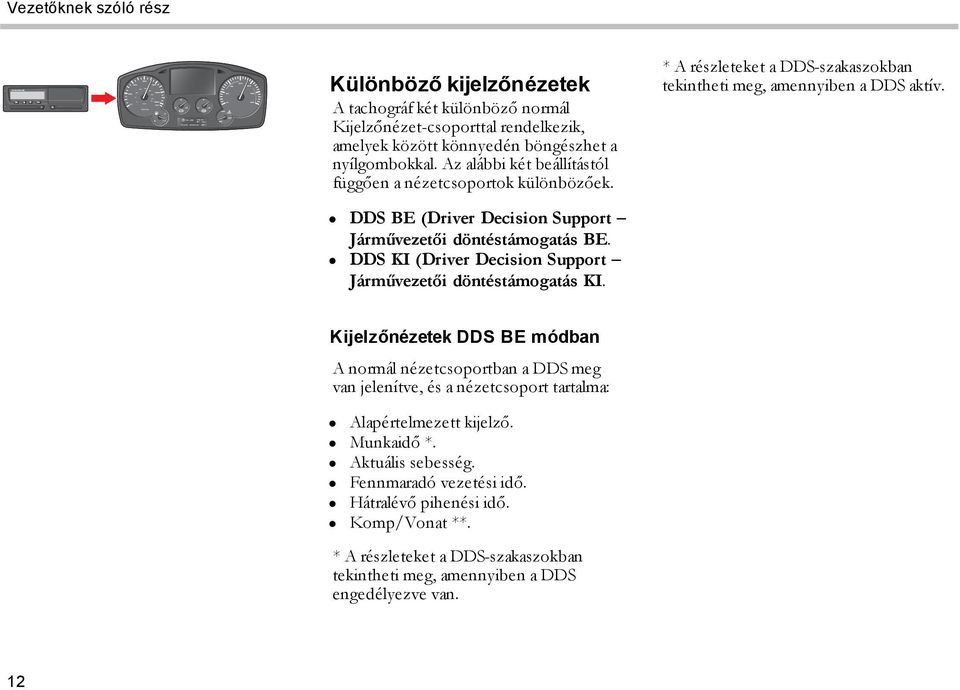 DDS BE (Driver Decision Support Járművezetői döntéstámogatás BE. DDS KI (Driver Decision Support Járművezetői döntéstámogatás KI.