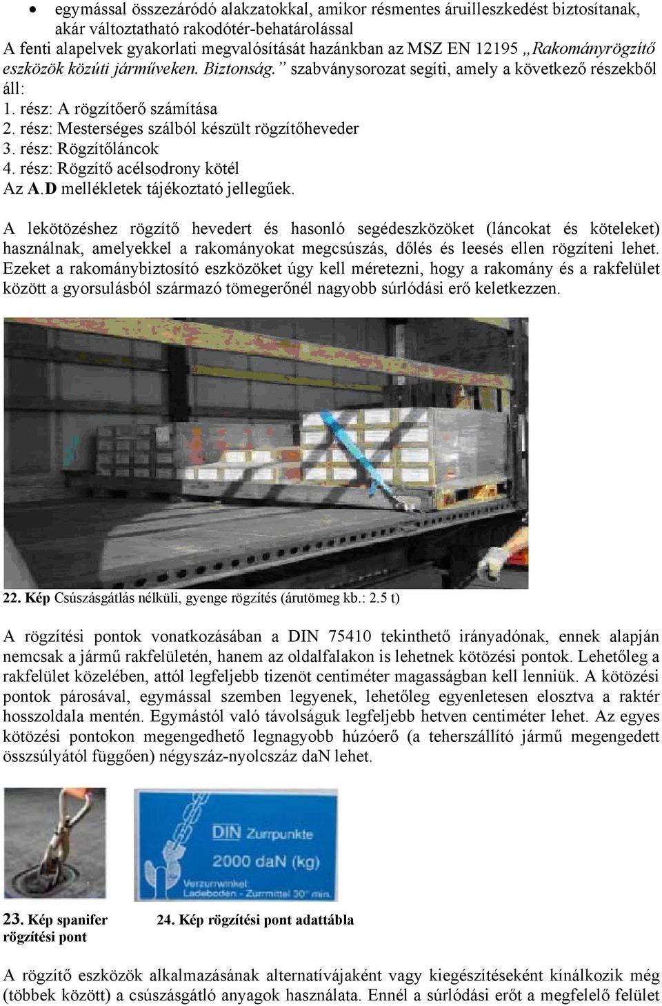 rész: Rögzítőláncok 4. rész: Rögzítő acélsodrony kötél Az A.D mellékletek tájékoztató jellegűek.