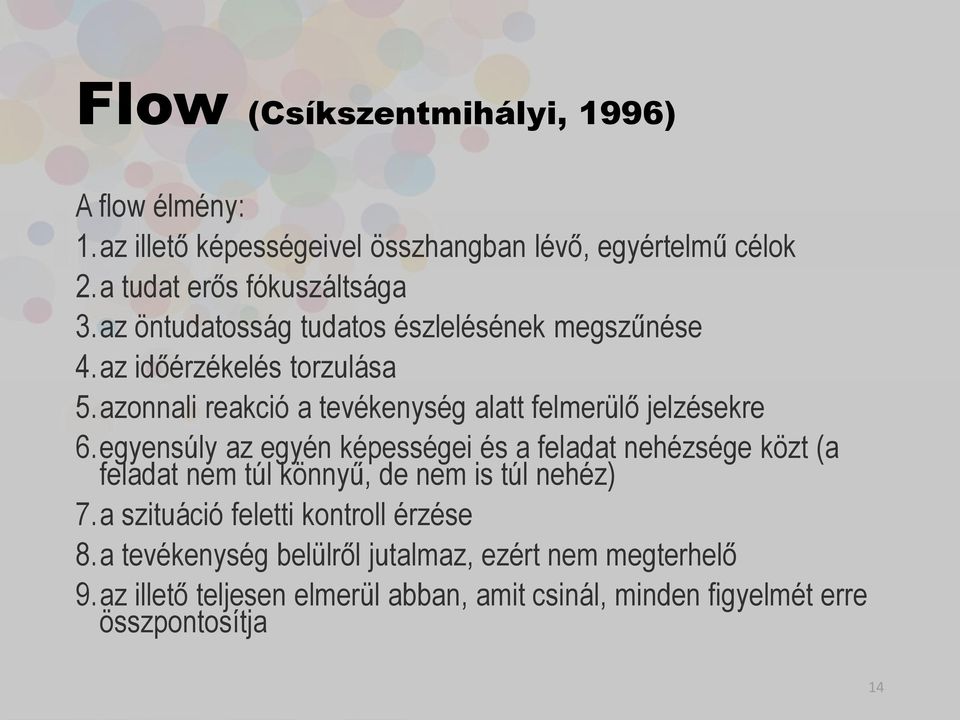 egyensúly az egyén képességei és a feladat nehézsége közt (a feladat nem túl könnyű, de nem is túl nehéz) 7.