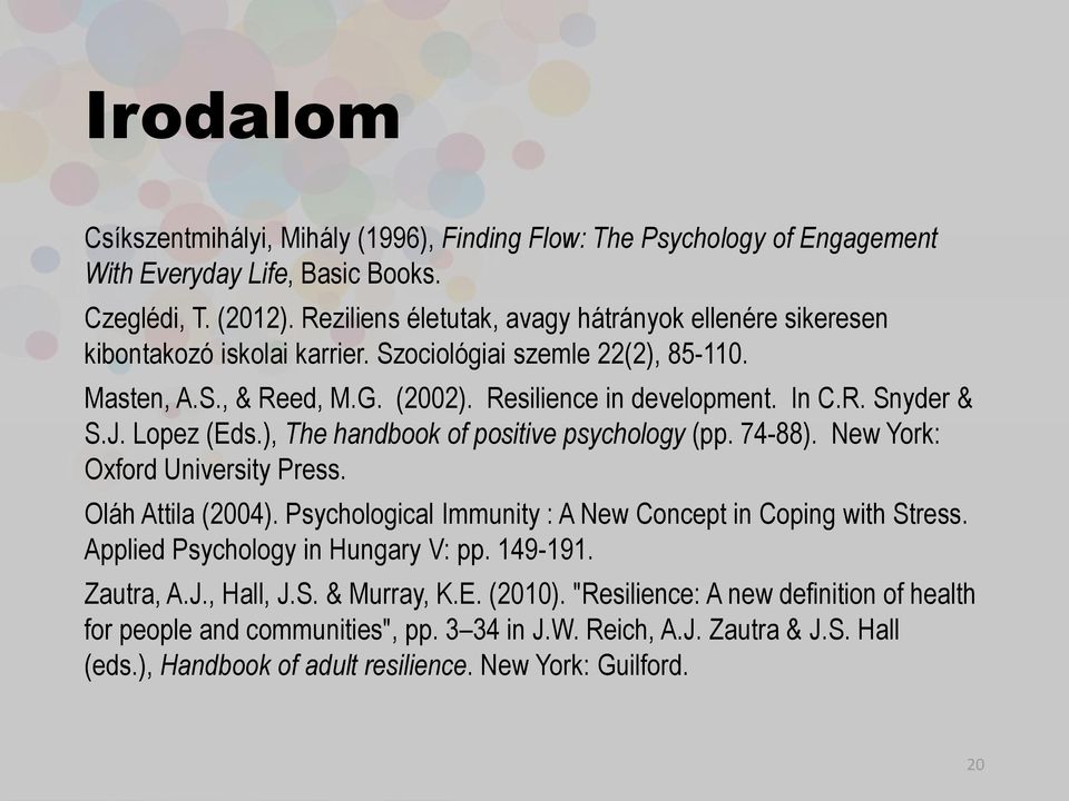 J. Lopez (Eds.), The handbook of positive psychology (pp. 74-88). New York: Oxford University Press. Oláh Attila (2004). Psychological Immunity : A New Concept in Coping with Stress.