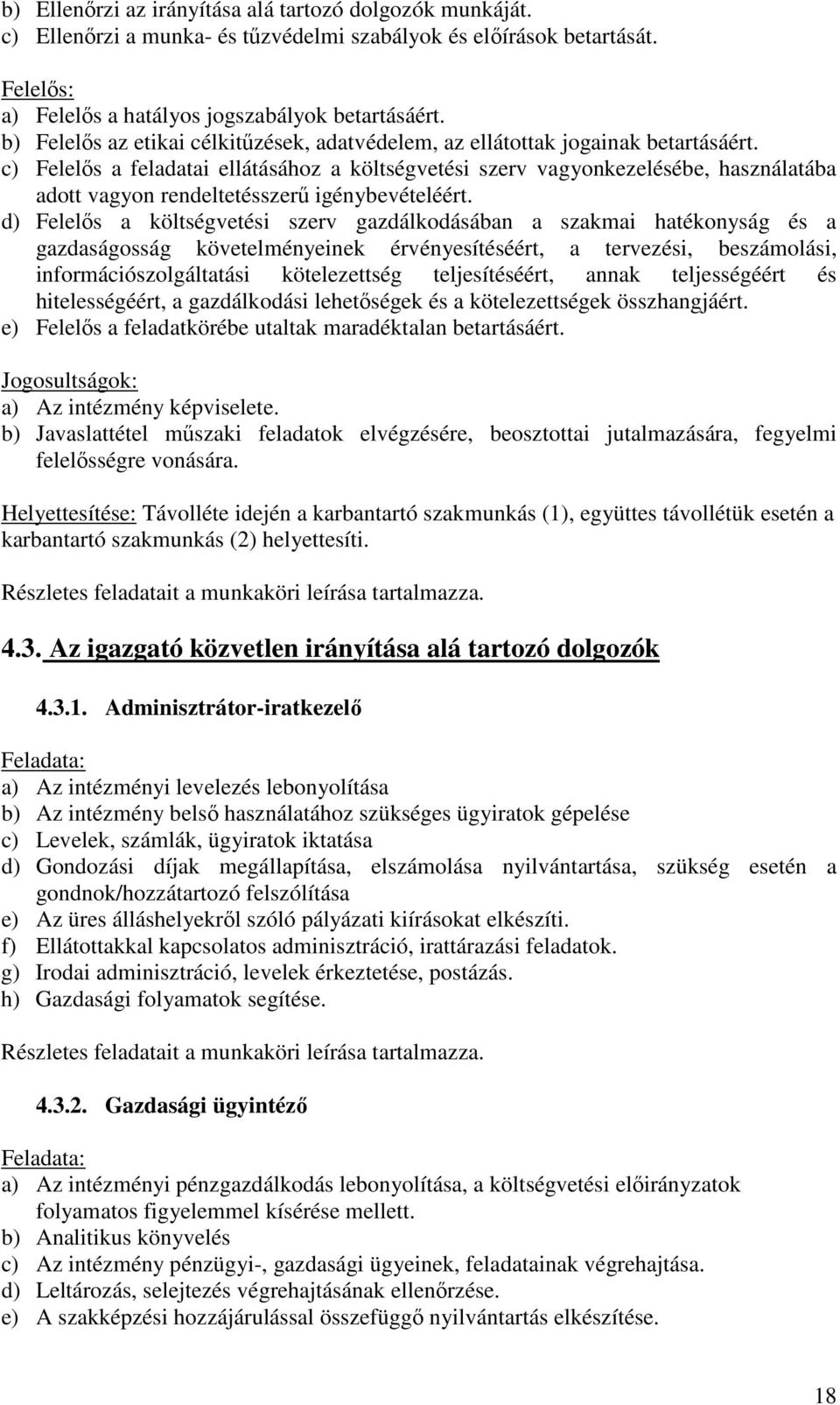 c) Felelős a feladatai ellátásához a költségvetési szerv vagyonkezelésébe, használatába adott vagyon rendeltetésszerű igénybevételéért.