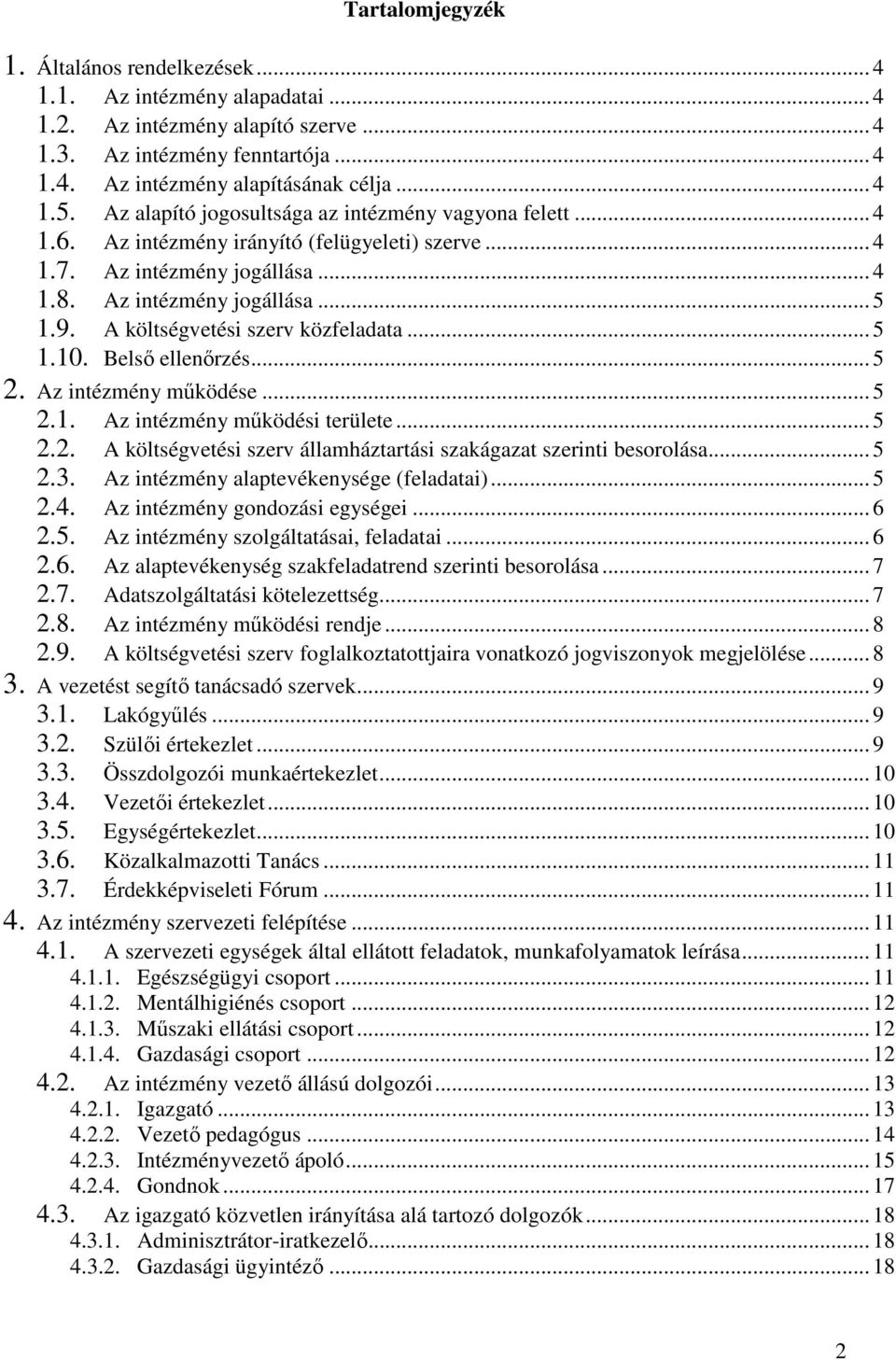 A költségvetési szerv közfeladata... 5 1.10. Belső ellenőrzés... 5 2. Az intézmény működése... 5 2.1. Az intézmény működési területe... 5 2.2. A költségvetési szerv államháztartási szakágazat szerinti besorolása.