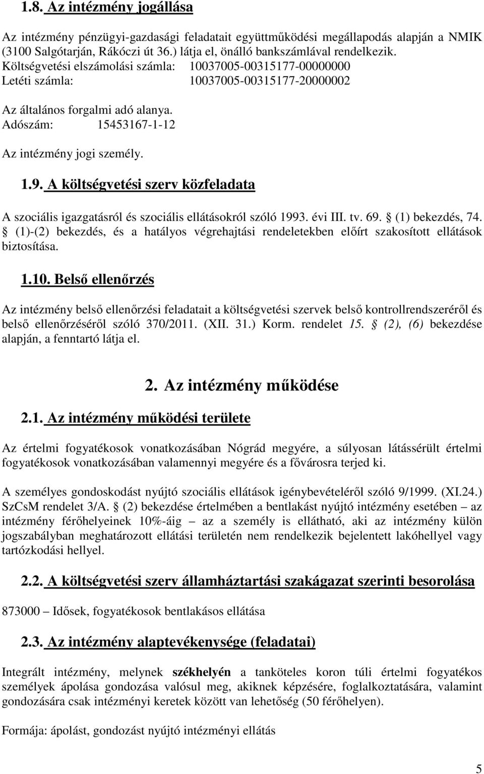 A költségvetési szerv közfeladata A szociális igazgatásról és szociális ellátásokról szóló 1993. évi III. tv. 69. (1) bekezdés, 74.