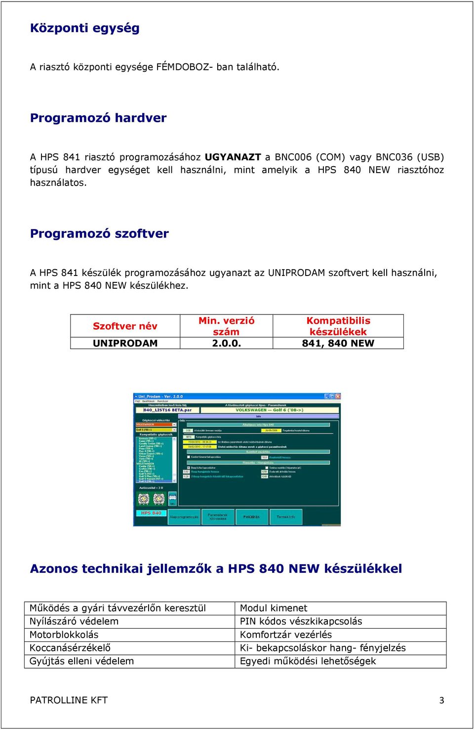 Programozó szoftver A HPS 841 készülék programozásához ugyanazt az UNIPRODAM szoftvert kell használni, mint a HPS 840 NEW készülékhez. Min.