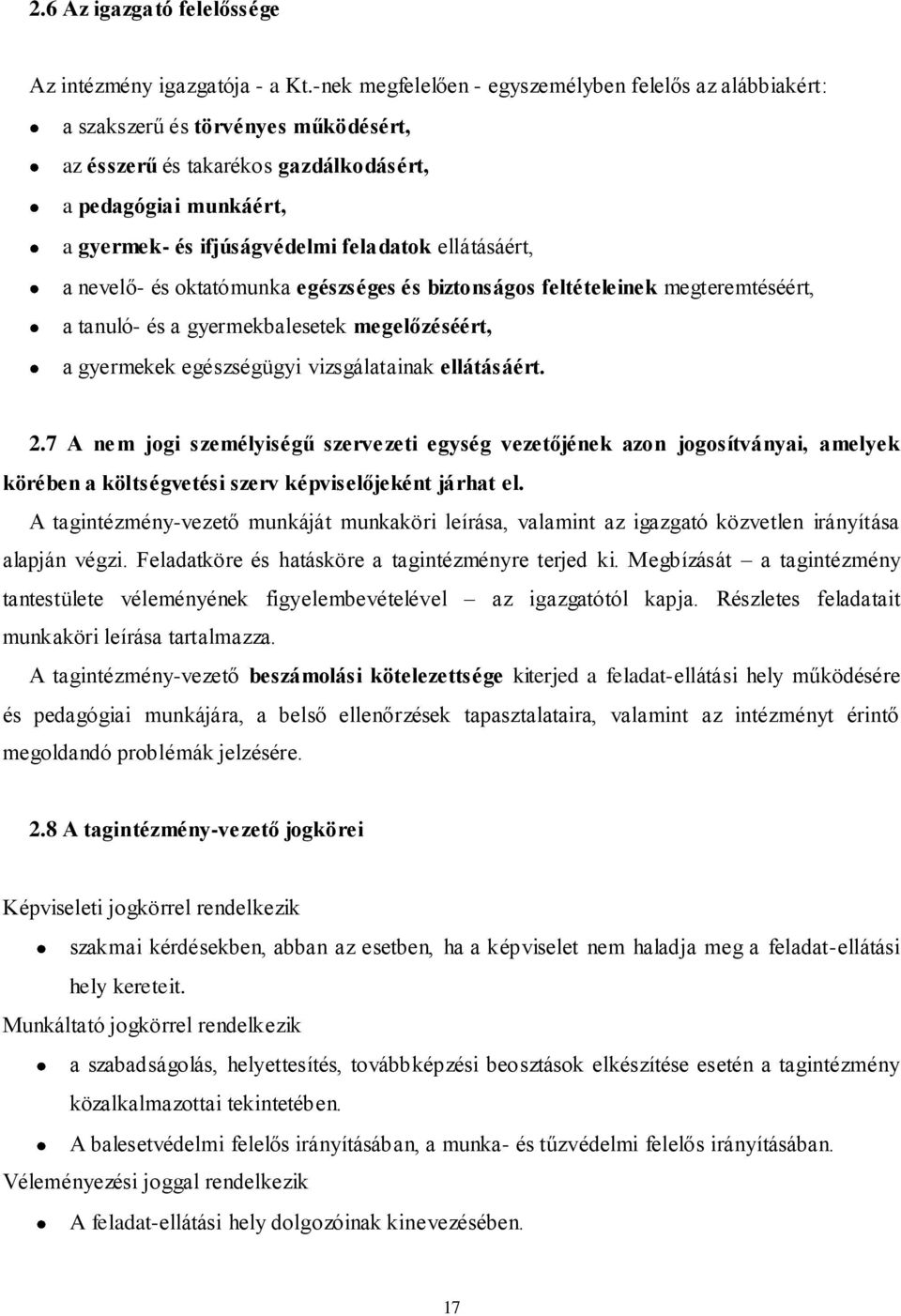 ellátásáért, a nevelő- és oktatómunka egészséges és biztonságos feltételeinek megteremtéséért, a tanuló- és a gyermekbalesetek megelőzéséért, a gyermekek egészségügyi vizsgálatainak ellátásáért. 2.