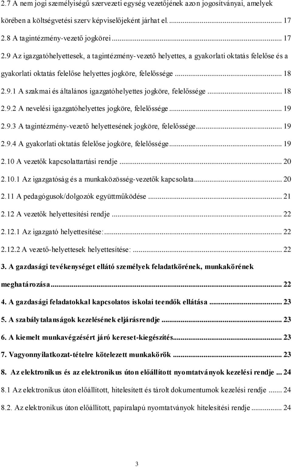 9.1 A szakmai és általános igazgatóhelyettes jogköre, felelőssége... 18 2.9.2 A nevelési igazgatóhelyettes jogköre, felelőssége... 19 2.9.3 A tagintézmény-vezető helyettesének jogköre, felelőssége.