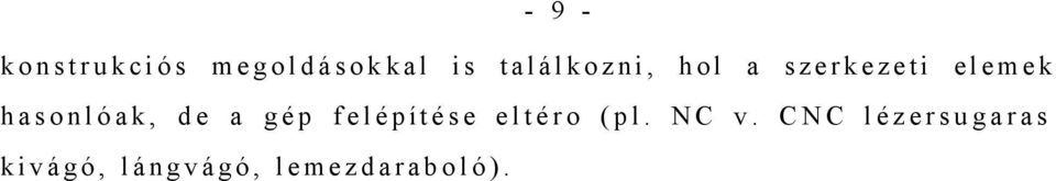 hasonlóak, de a gép felépítése eltéro (pl.