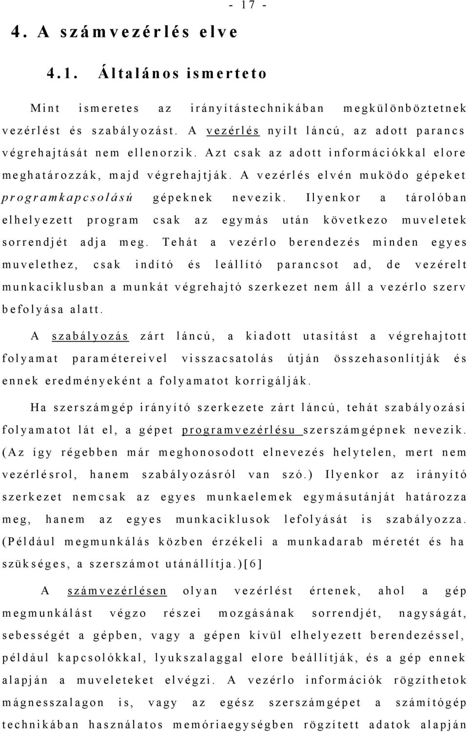 A vezérlés elvén muködo gépeket programkapcsolású gépeknek nevezik. Ilyenkor a tárolóban elhelyezett program csak az egymás után következo muveletek sorrendjét adja meg.