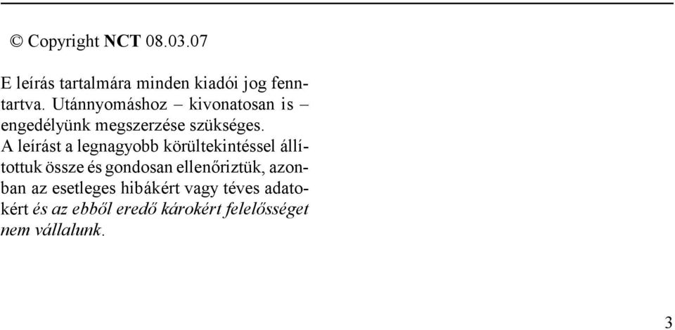 A leírást a legnagyobb körültekintéssel állítottuk össze és gondosan