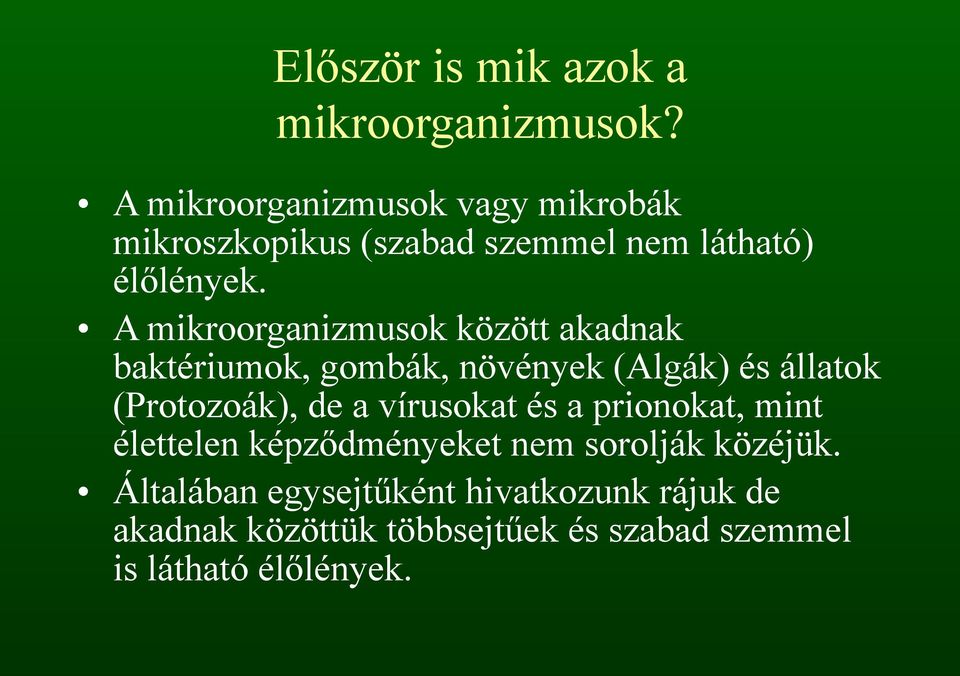 A mikroorganizmusok között akadnak baktériumok, gombák, növények (Algák) és állatok (Protozoák), de a