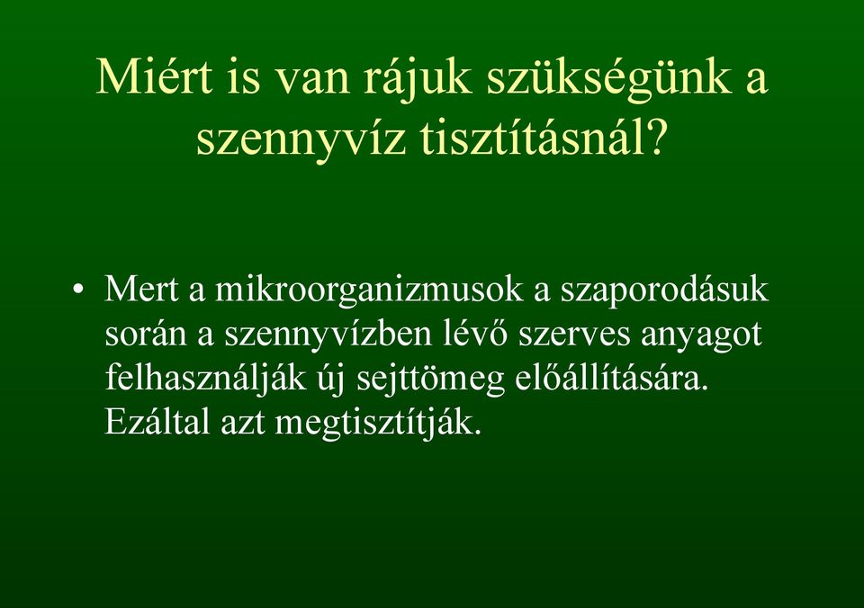 Mert a mikroorganizmusok a szaporodásuk során a