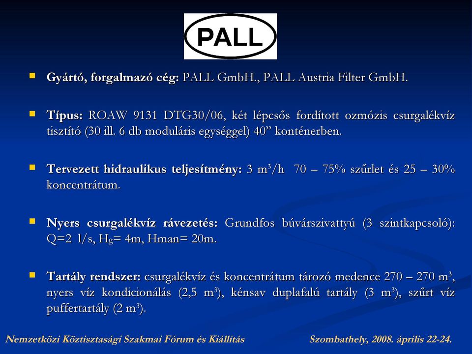 Nyers csurgalékvíz rávezetés: Grundfos búvárszivattyú (3 szintkapcsoló): Q=2 l/s, Hg= 4m, Hman= 20m.