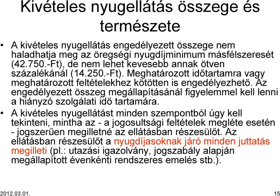 Az engedélyezett összeg megállapításánál figyelemmel kell lenni a hiányzó szolgálati idő tartamára.