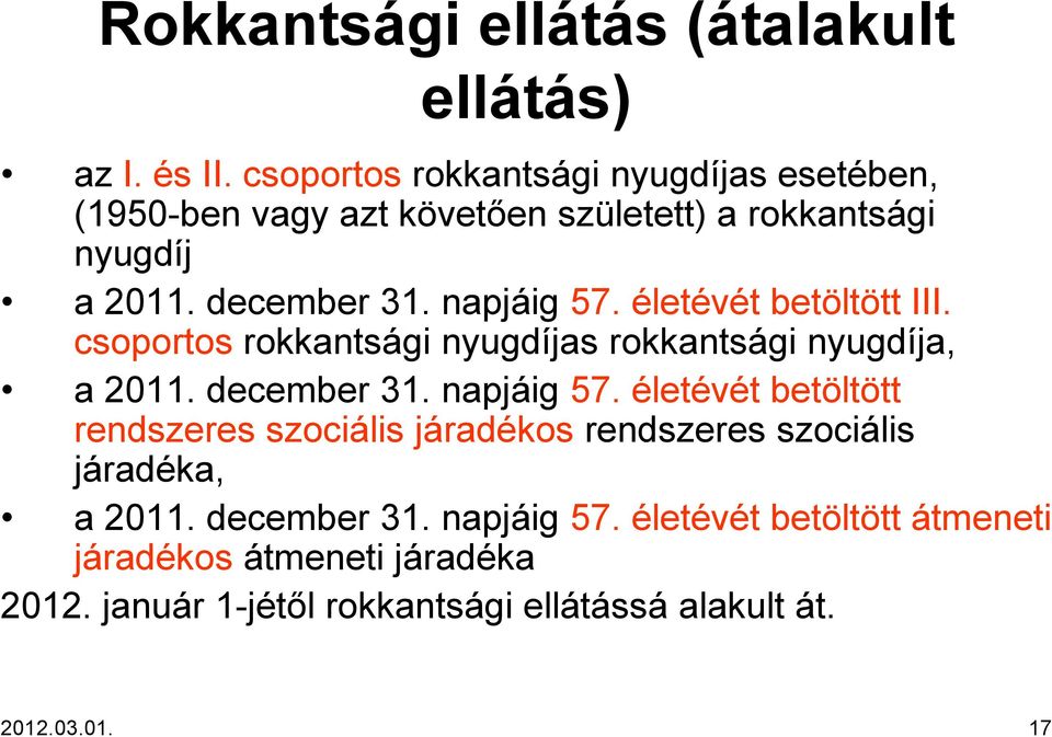 életévét betöltött III. csoportos rokkantsági nyugdíjas rokkantsági nyugdíja, a 2011. december 31. napjáig 57.