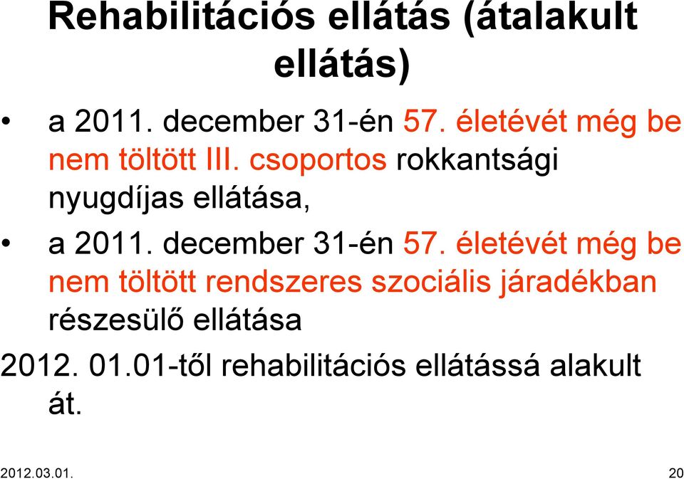 csoportos rokkantsági nyugdíjas ellátása, a 2011. december 31-én 57.