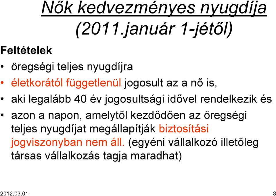 idővel rendelkezik és azon a napon, amelytől kezdődően az öregségi teljes nyugdíjat