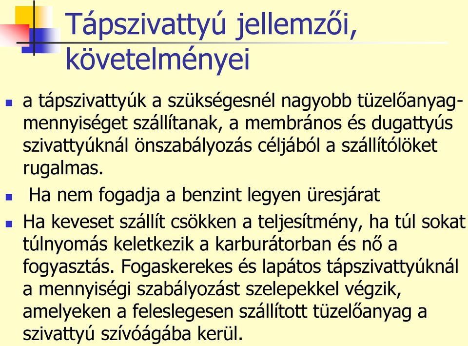 Ha nem fogadja a benzint legyen üresjárat Ha keveset szállít csökken a teljesítmény, ha túl sokat túlnyomás keletkezik a