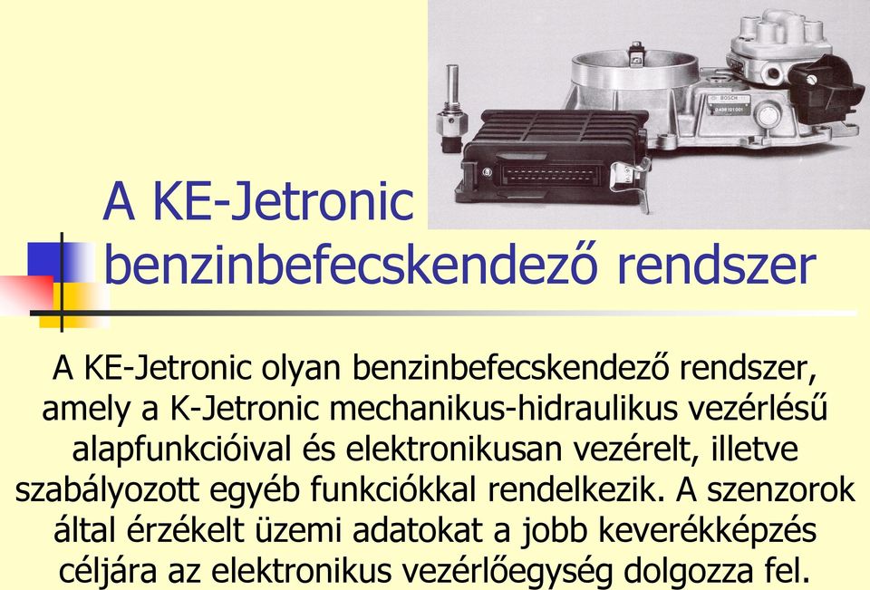 elektronikusan vezérelt, illetve szabályozott egyéb funkciókkal rendelkezik.