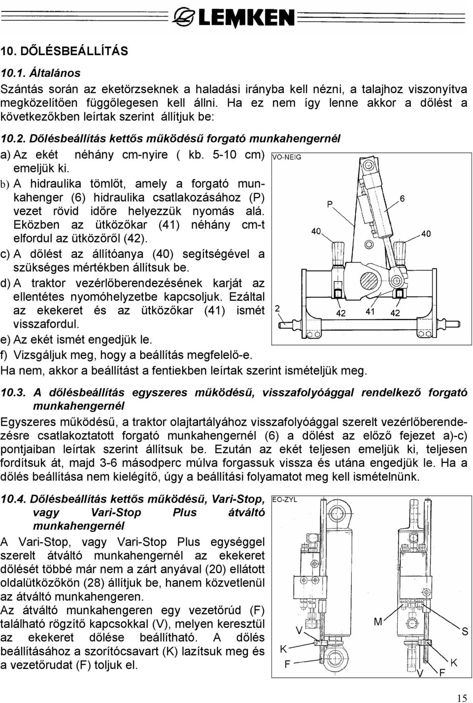 b) A hidraulika tömlőt, amely a forgató munkahenger (6) hidraulika csatlakozásához (P) vezet rövid időre helyezzük nyomás alá. Eközben az ütközőkar (41) néhány cm-t elfordul az ütközőről (42).