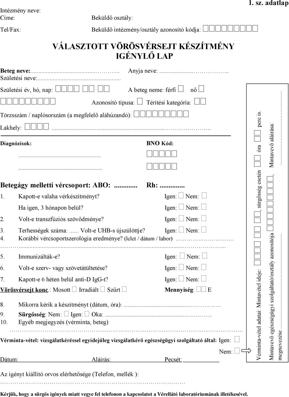 Terhességek száma:... Volt-e UHB-s újszülöttje? Igen: 4. Korábbi vércsoportszerológia eredménye? (lelet / dátum / labor)....... 5. Immunizálták-e? Igen: 6. Volt-e szerv- vagy szövetátültetése?
