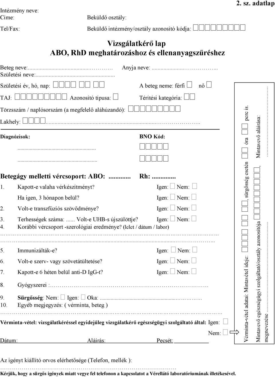 Kapott-e valaha vérkészítményt? Igen: Ha igen, 3 hónapon belül? Igen: 2. Volt-e transzfúziós szövődménye? Igen: 3. Terhességek száma:... Volt-e UHB-s újszülöttje? Igen: 4.