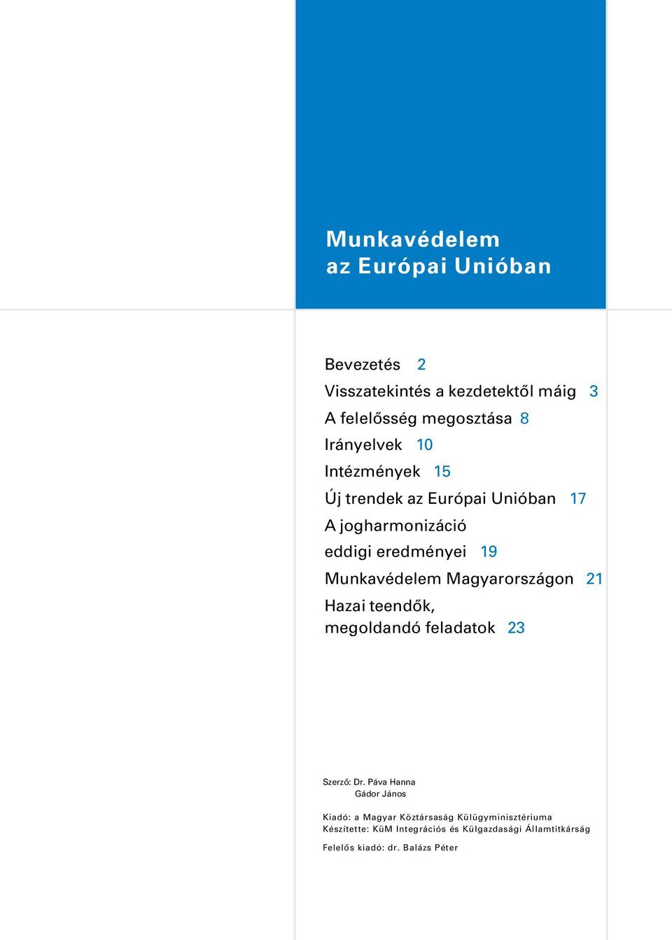 Munkavédelem Magyarországon 21 Hazai teendõk, megoldandó feladatok 23 Szerzõ: Dr.