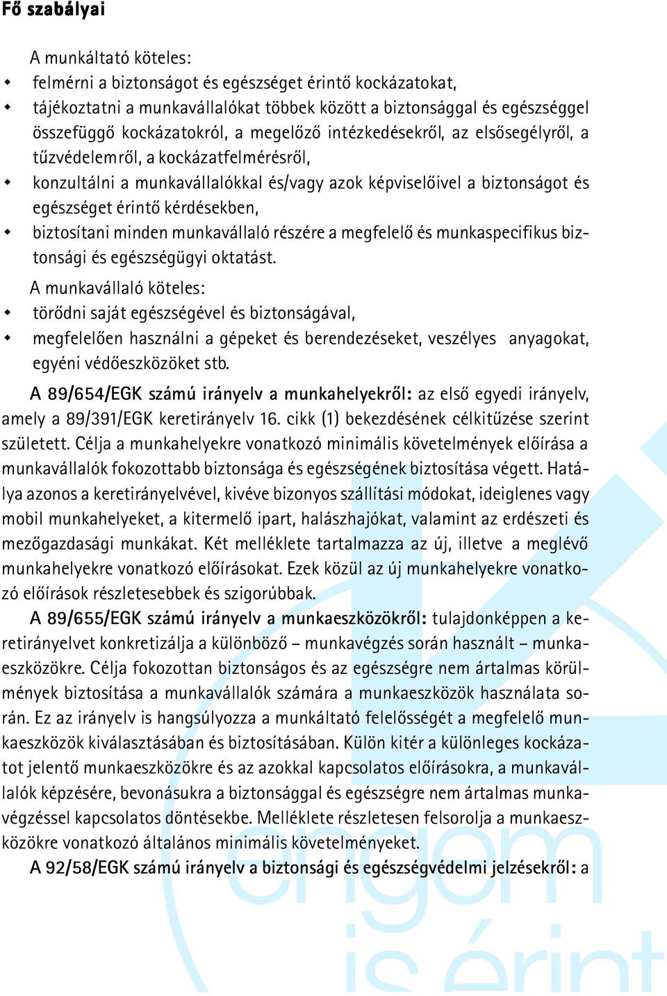 biztosítani minden munkavállaló részére a megfelelõ és munkaspecifikus biztonsági és egészségügyi oktatást.