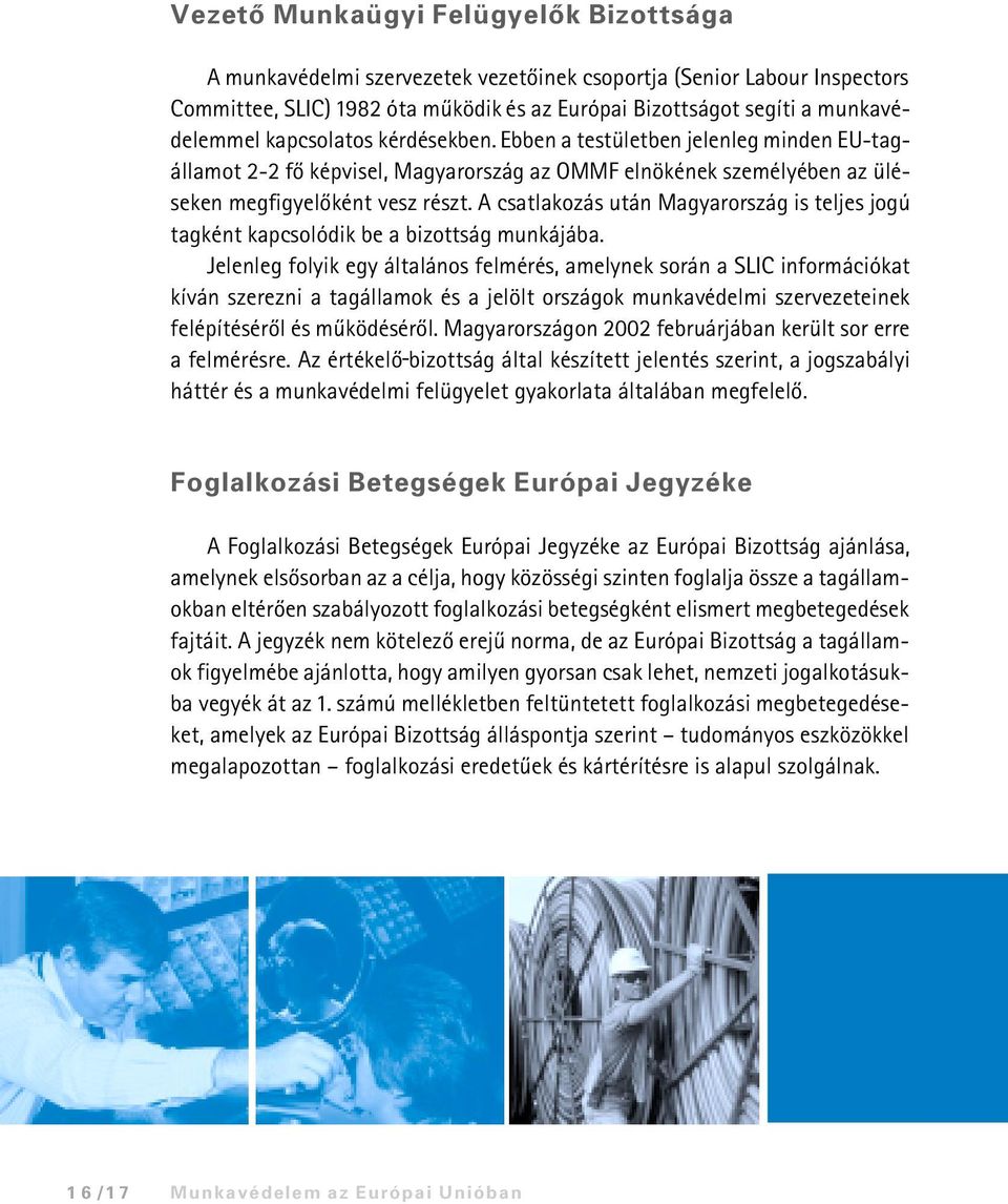 A csatlakozás után Magyarország is teljes jogú tagként kapcsolódik be a bizottság munkájába.