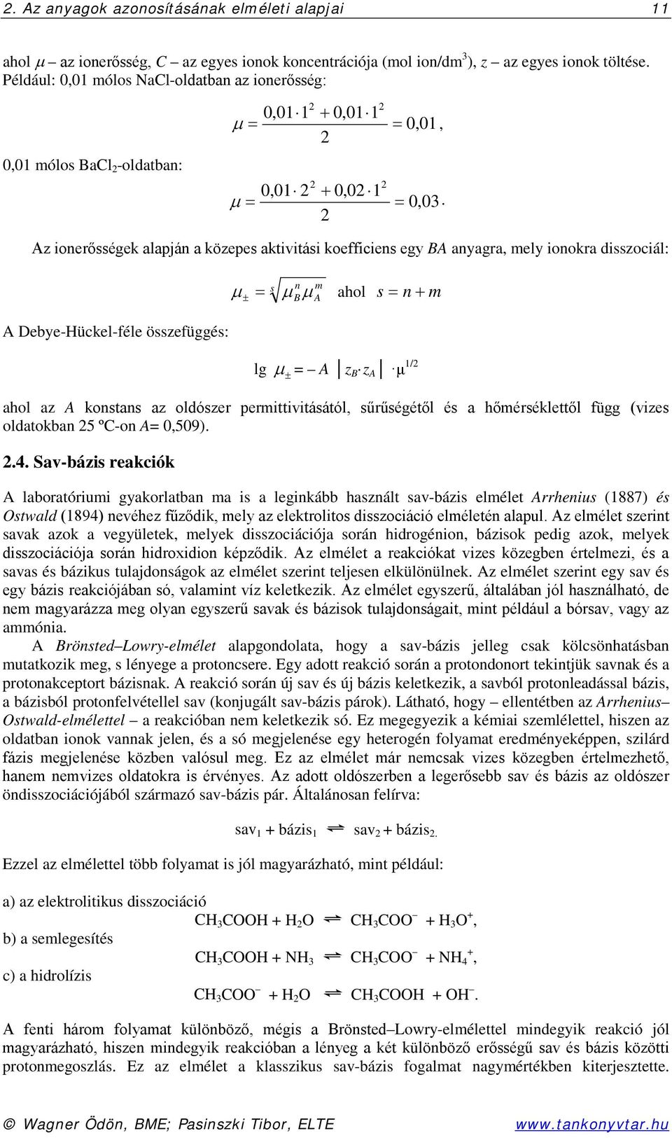 2 Az ionerősségek alapján a közepes aktivitási koefficiens egy BA anyagra, mely ionokra disszociál: A Debye-Hückel-féle összefüggés: s n m ± µ B µ A ahol s = n + m µ = lg µ ± = A z B z A μ 1/2 ahol