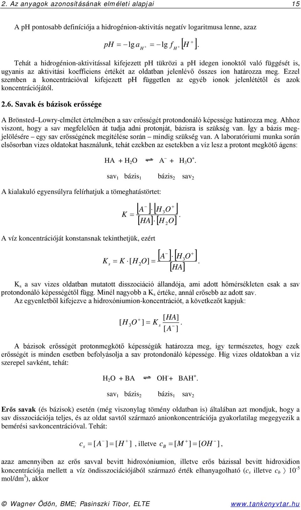 Ezzel szemben a koncentrációval kifejezett ph független az egyéb ionok jelenlététől és azok koncentrációjától. 2.6.