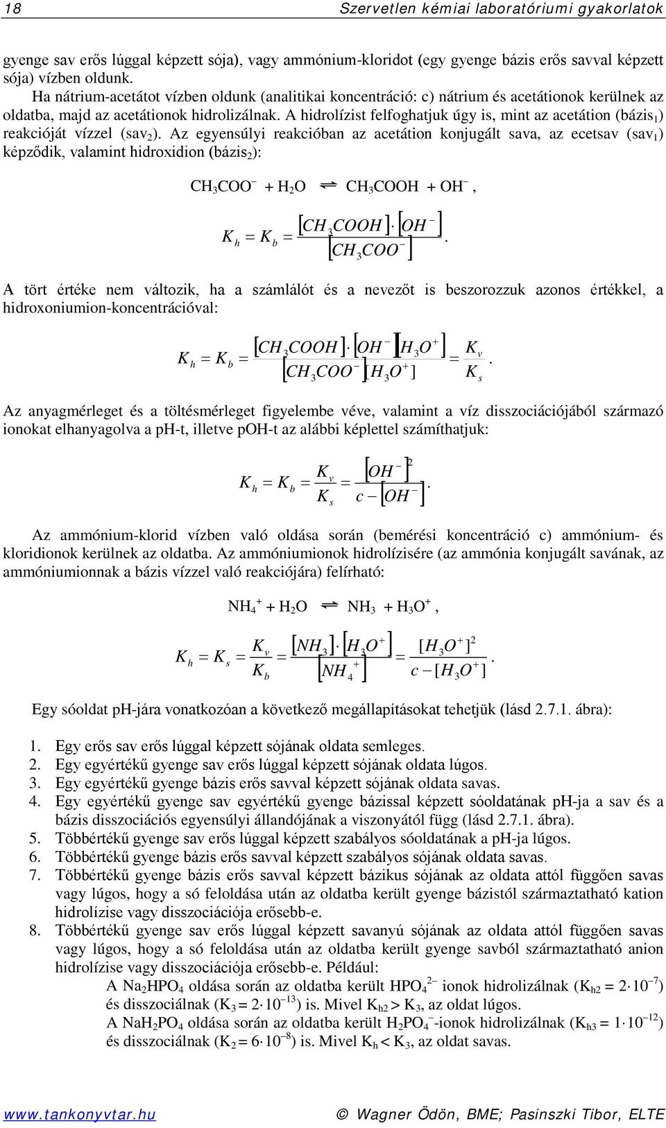 A hidrolízist felfoghatjuk úgy is, mint az acetátion (bázis 1 ) reakcióját vízzel (sav 2 ).