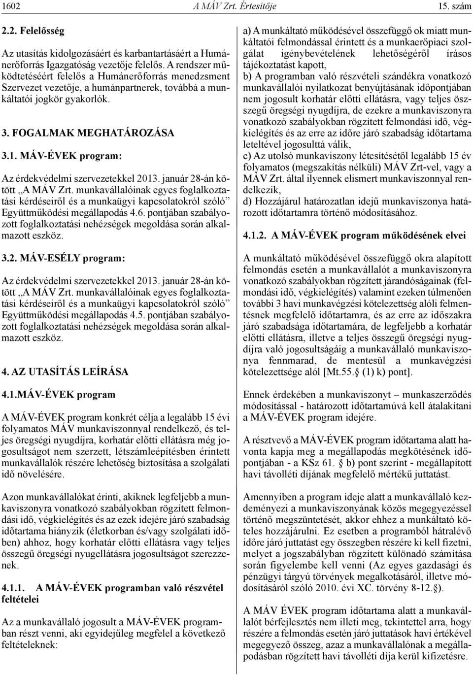 MÁV-ÉVEk program: Az érdekvédelmi szervezetekkel 2013. január 28-án kötött A MÁV Zrt.