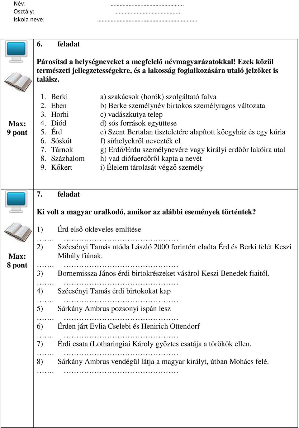 Kőkert a) szakácsok (horók) szolgáltató falva b) Berke személynév birtokos személyragos változata c) vadászkutya telep d) sós források együttese e) Szent Bertalan tiszteletére alapított kőegyház és