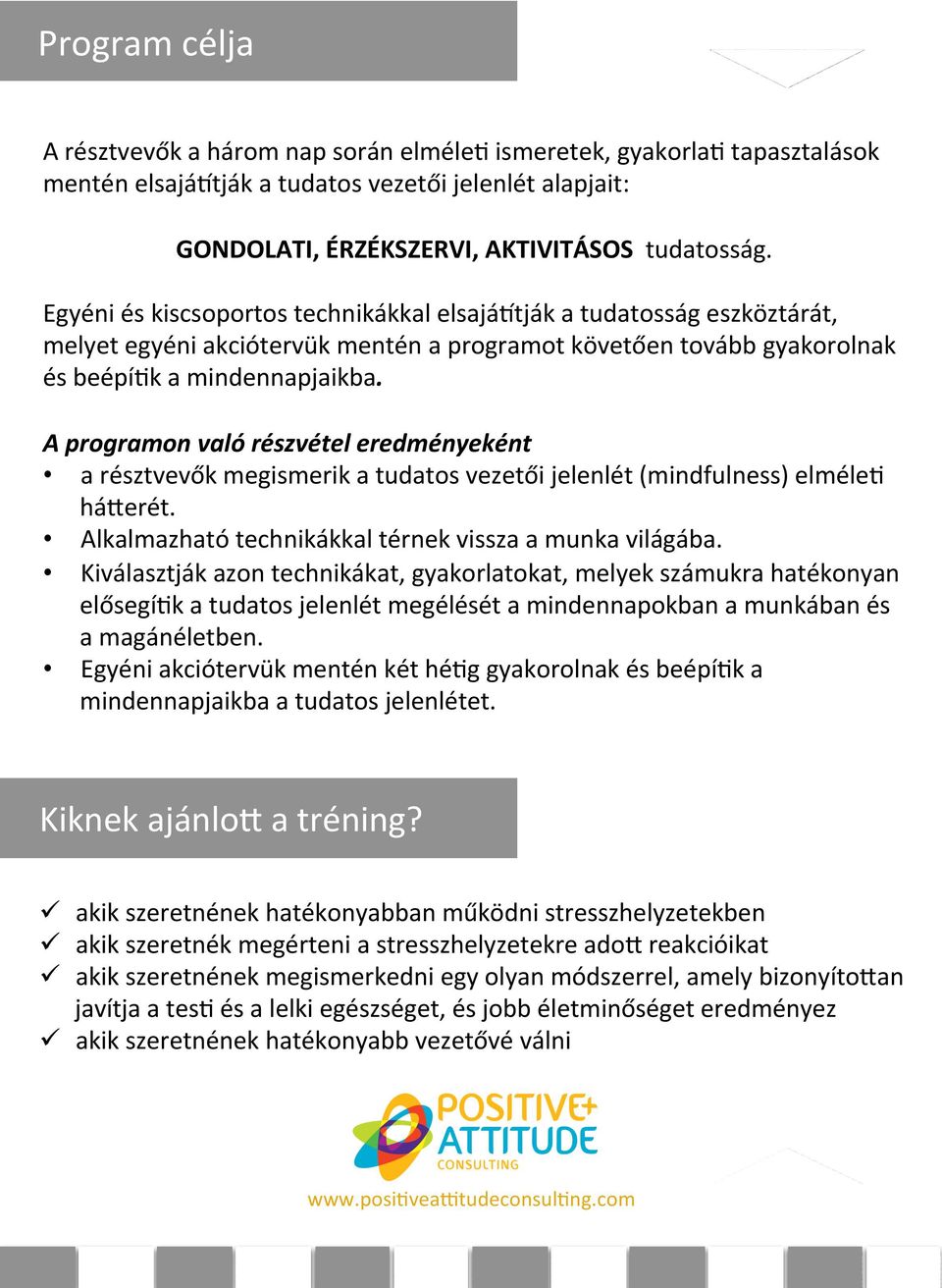 A programon való részvétel eredményeként a résztvevők megismerik a tudatos vezetői jelenlét (mindfulness) elméle[ háberét. Alkalmazható technikákkal térnek vissza a munka világába.