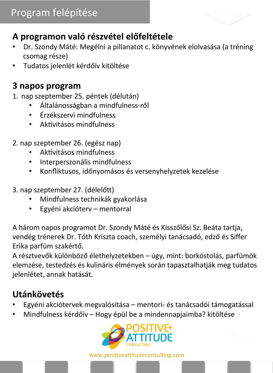 (egész nap) Ak[vitásos mindfulness Interperszonális mindfulness Konfliktusos, időnyomásos és versenyhelyzetek kezelése 3. nap szeptember 27.