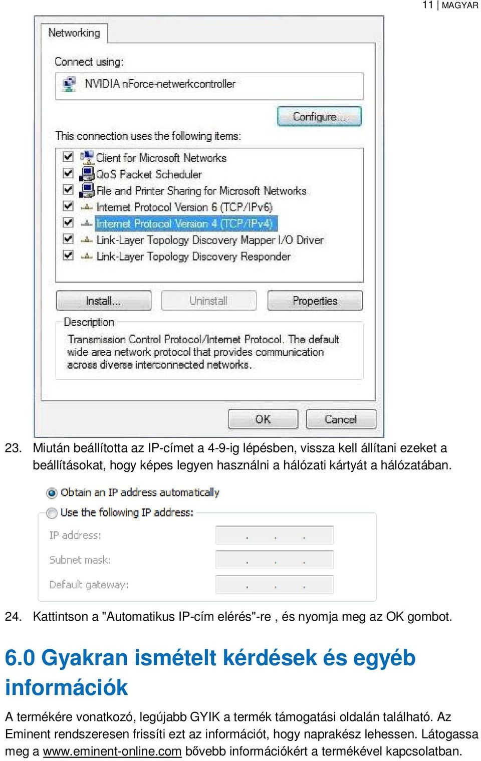 kártyát a hálózatában. 24. Kattintson a "Automatikus IP-cím elérés"-re, és nyomja meg az OK gombot. 6.