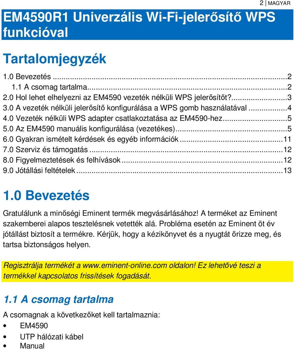 0 Gyakran ismételt kérdések és egyéb információk... 11 7.0 Szerviz és támogatás... 12 8.0 Figyelmeztetések és felhívások... 12 9.0 Jótállási feltételek... 13 1.