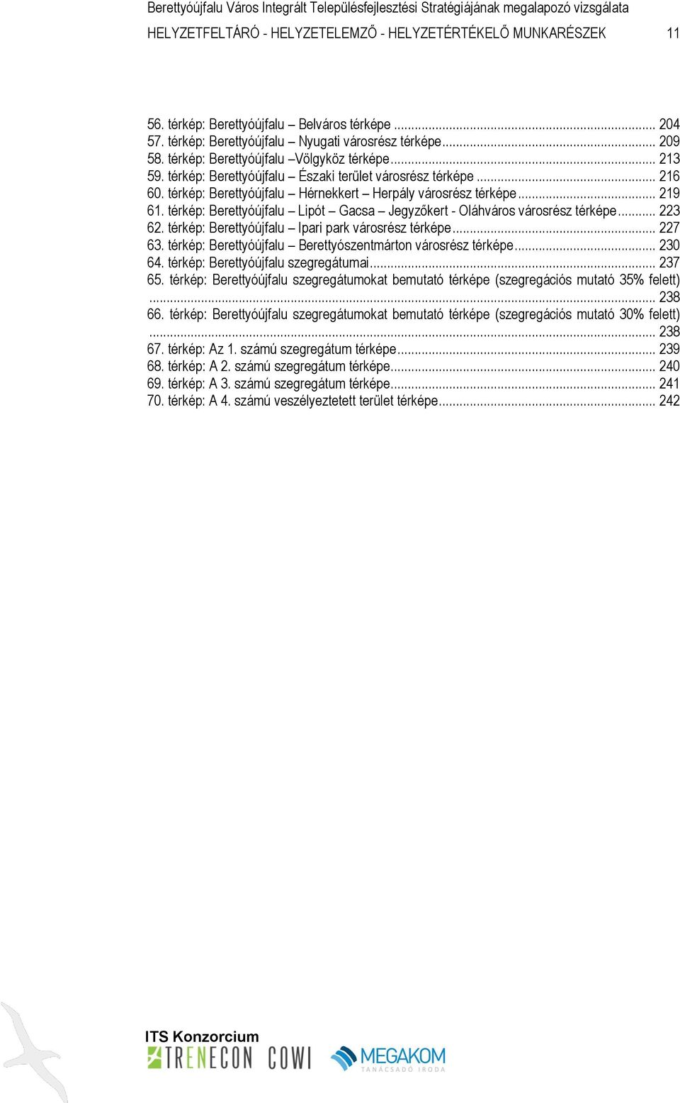 térkép: Berettyóújfalu Lipót Gacsa Jegyzőkert - Oláhváros városrész térképe... 223 62. térkép: Berettyóújfalu Ipari park városrész térképe... 227 63.