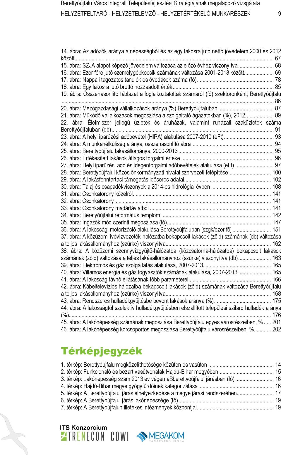 ábra: Nappali tagozatos tanulók és óvodások száma (fő)... 78 18. ábra: Egy lakosra jutó bruttó hozzáadott érték... 85 19.