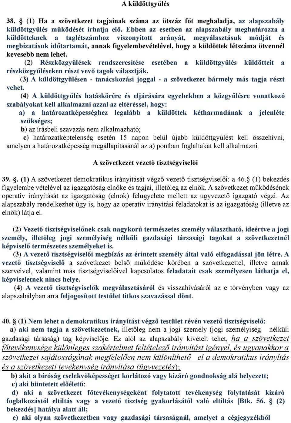 létszáma ötvennél kevesebb nem lehet. (2) Részközgyűlések rendszeresítése esetében a küldöttgyűlés küldötteit a részközgyűléseken részt vevő tagok választják.