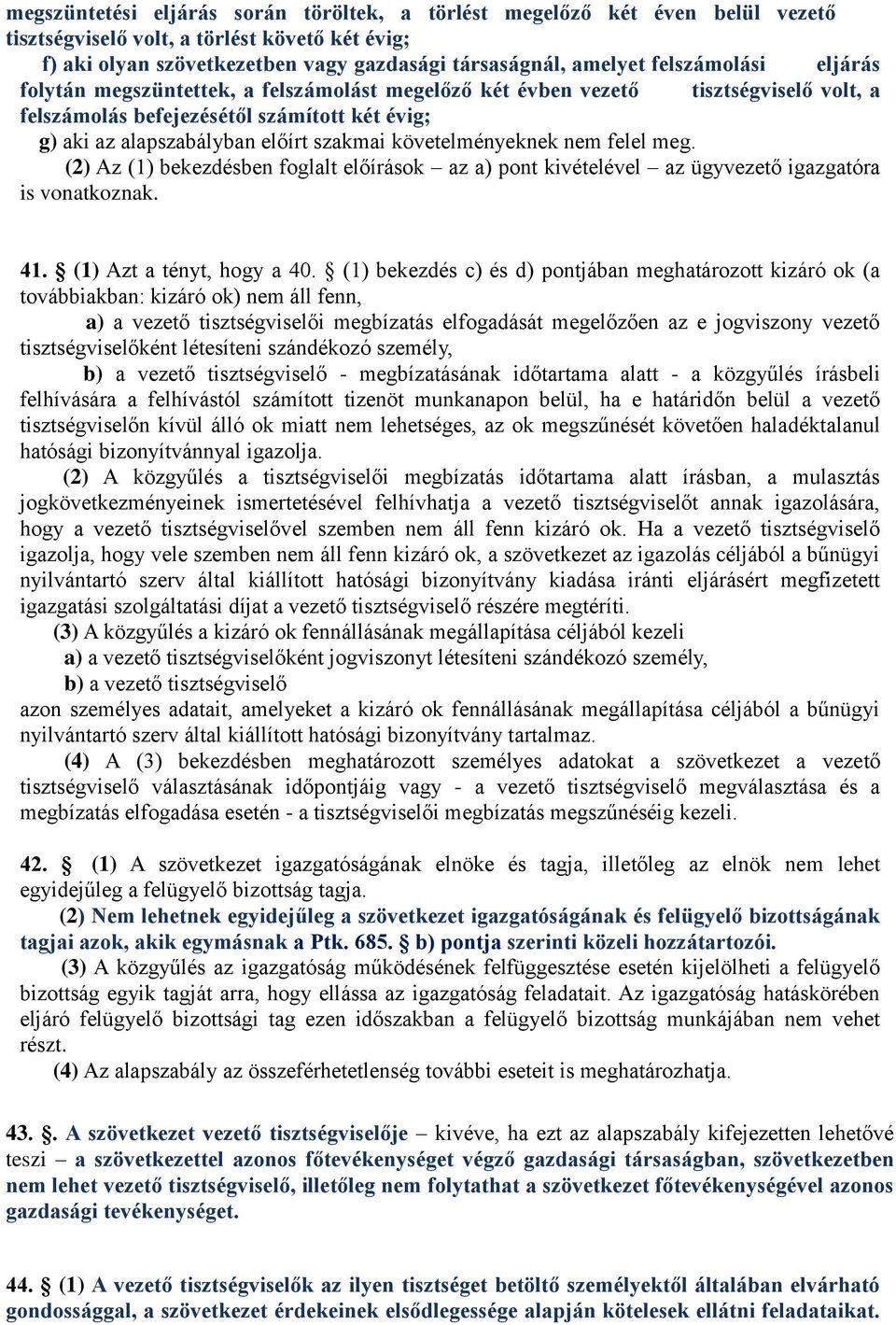 követelményeknek nem felel meg. (2) Az (1) bekezdésben foglalt előírások az a) pont kivételével az ügyvezető igazgatóra is vonatkoznak. 41. (1) Azt a tényt, hogy a 40.