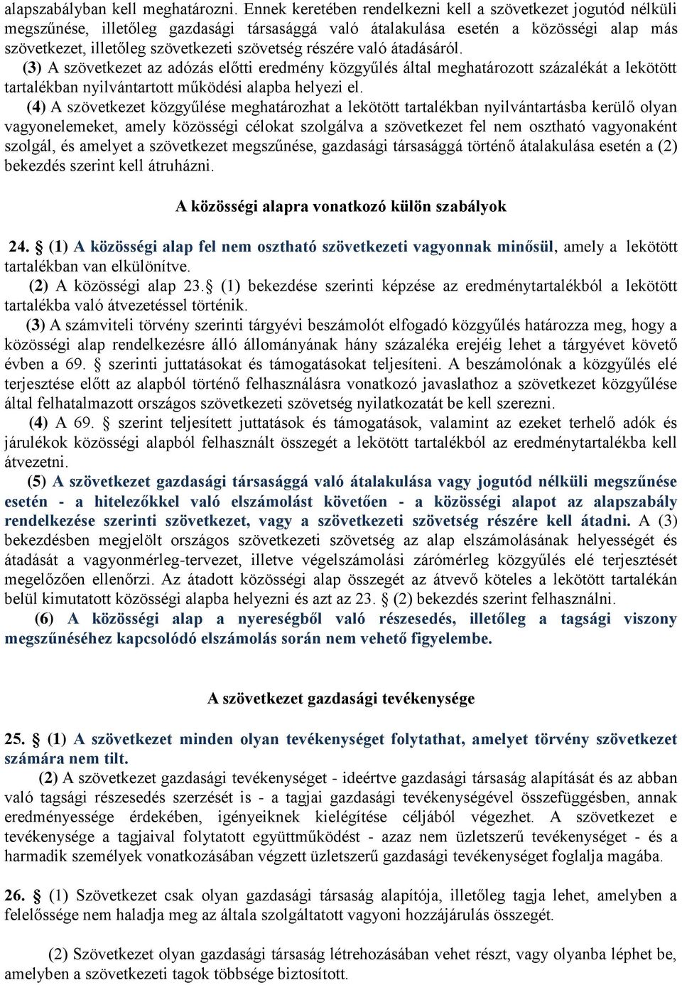 részére való átadásáról. (3) A szövetkezet az adózás előtti eredmény közgyűlés által meghatározott százalékát a lekötött tartalékban nyilvántartott működési alapba helyezi el.