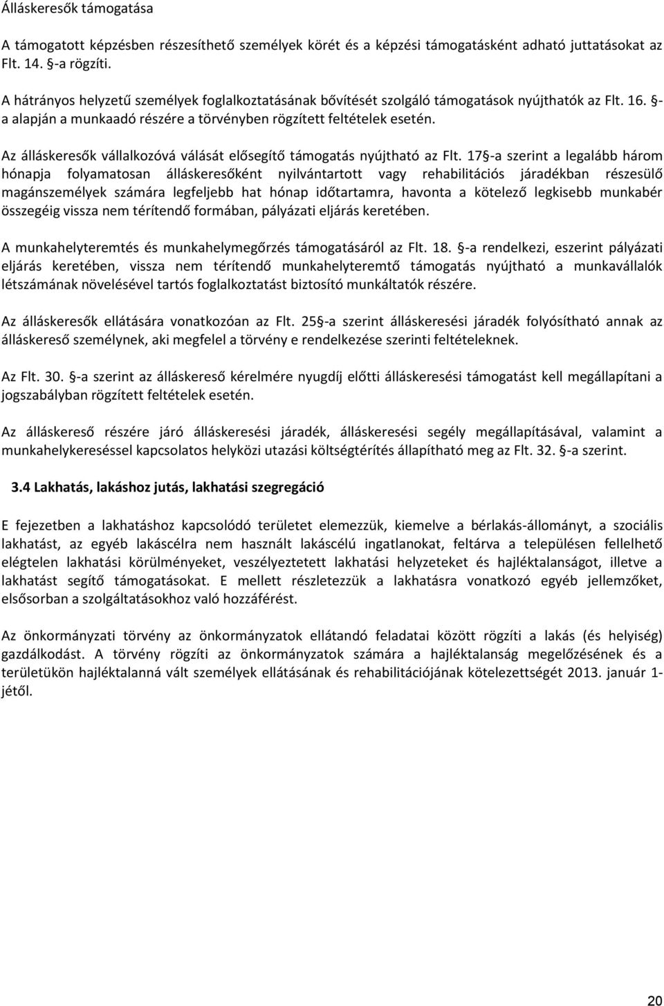 Az álláskeresők vállalkozóvá válását elősegítő támogatás nyújtható az Flt.