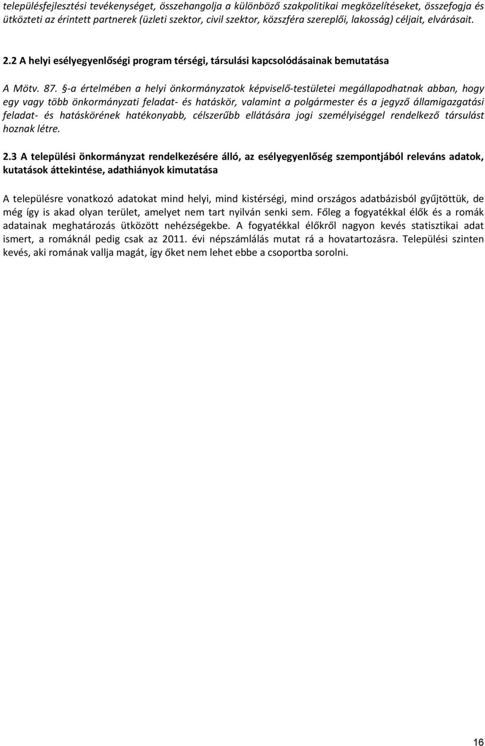 -a értelmében a helyi önkormányzatok képviselő-testületei megállapodhatnak abban, hogy egy vagy több önkormányzati feladat- és hatáskör, valamint a polgármester és a jegyző államigazgatási feladat-