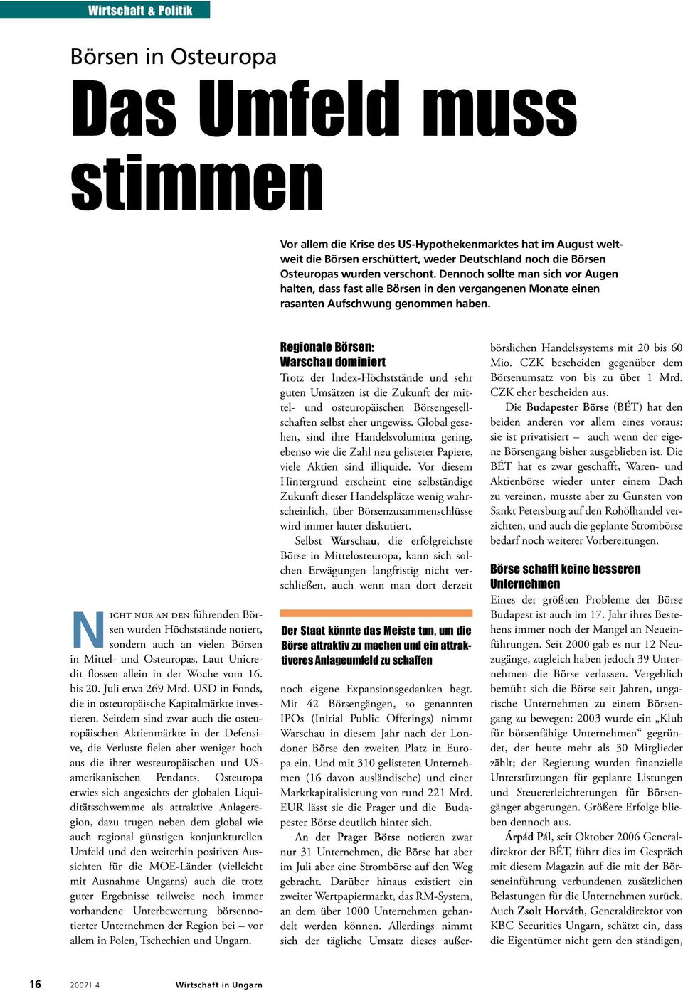 Nicht nur an den führenden Börsen wurden Höchststände notiert, sondern auch an vielen Börsen in Mittel- und Osteuropas. Laut Unicredit flossen allein in der Woche vom 16. bis 20. Juli etwa 269 Mrd.