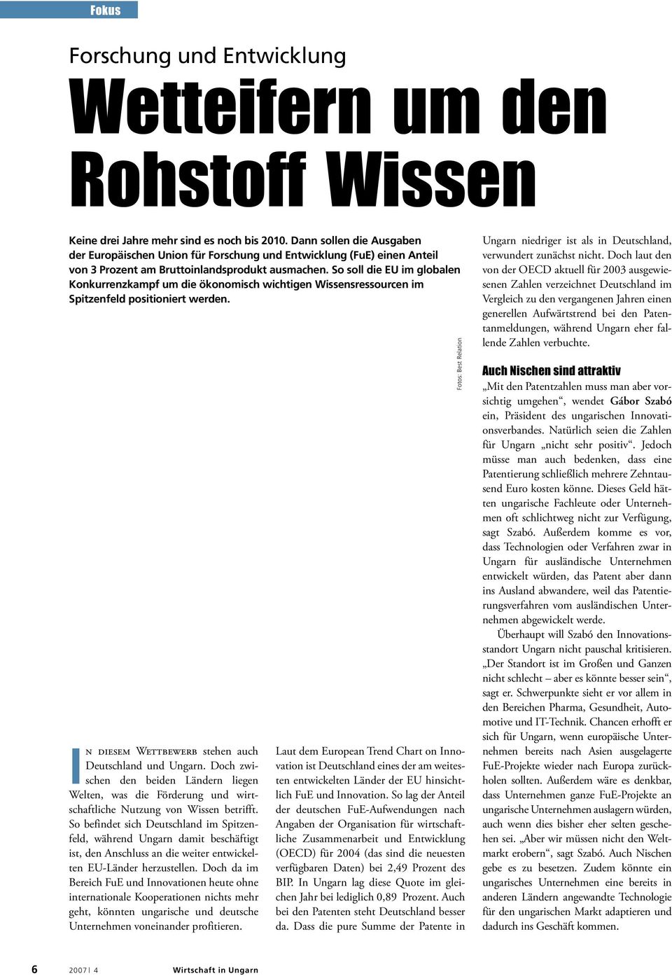 So soll die EU im globalen Konkurrenzkampf um die ökonomisch wichtigen Wissensressourcen im Spitzenfeld positioniert werden. In diesem Wettbewerb stehen auch Deutschland und Ungarn.