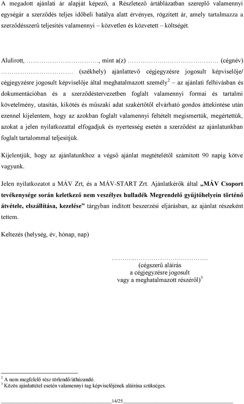 (székhely) ajánlattevő cégjegyzésre jogosult képviselője/ cégjegyzésre jogosult képviselője által meghatalmazott személy 2 az ajánlati felhívásban és dokumentációban és a szerződéstervezetben foglalt
