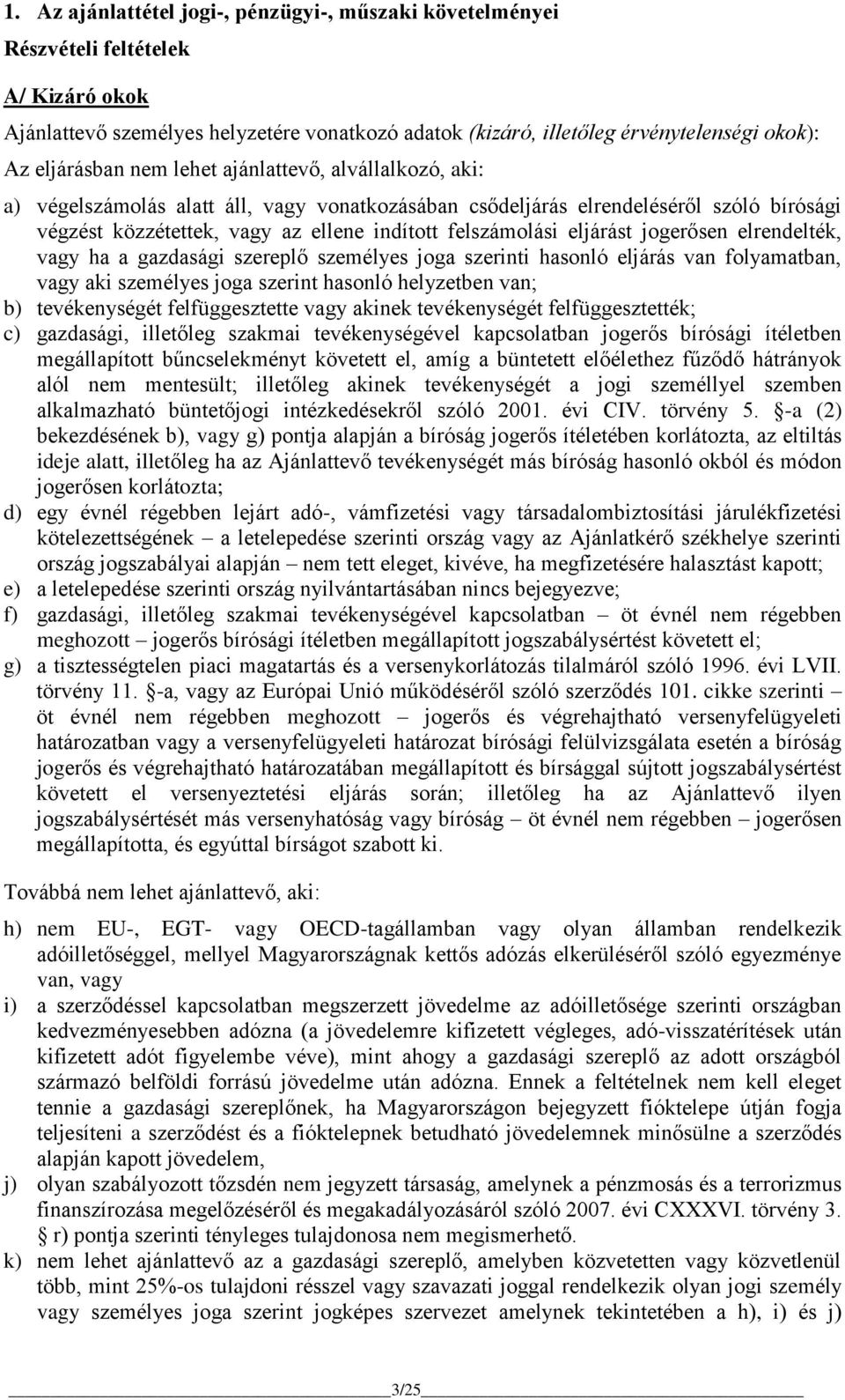 felszámolási eljárást jogerősen elrendelték, vagy ha a gazdasági szereplő személyes joga szerinti hasonló eljárás van folyamatban, vagy aki személyes joga szerint hasonló helyzetben van; b)