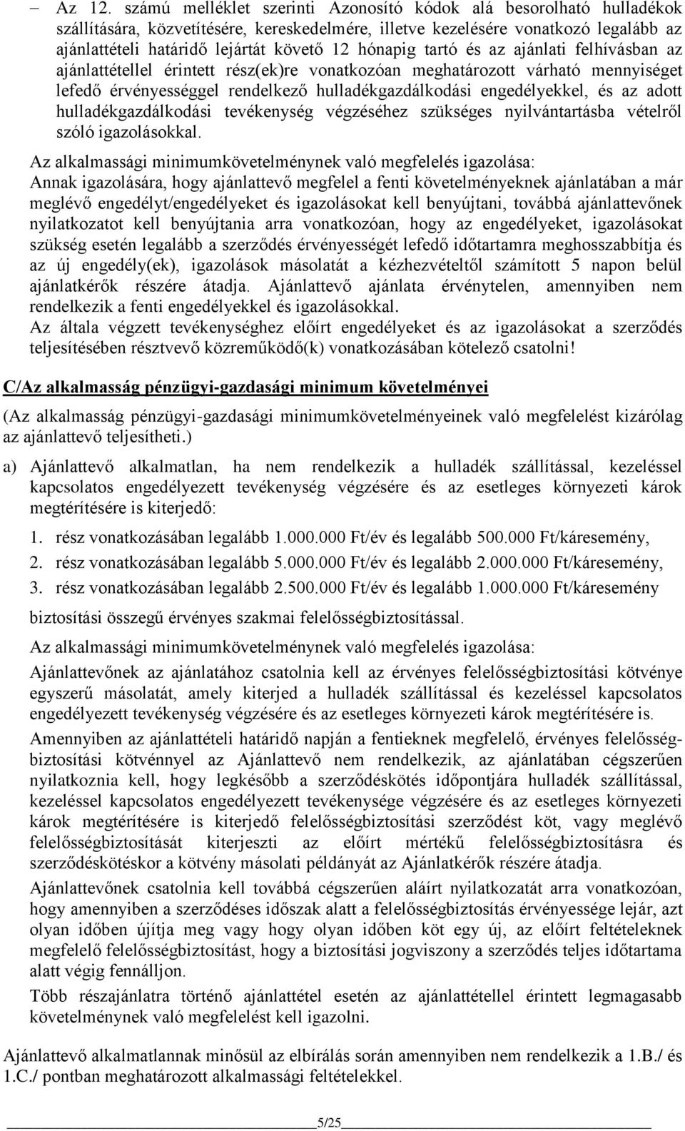 hónapig tartó és az ajánlati felhívásban az ajánlattétellel érintett rész(ek)re vonatkozóan meghatározott várható mennyiséget lefedő érvényességgel rendelkező hulladékgazdálkodási engedélyekkel, és